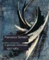 Francesco Somaini. Il periodo informale 1957-1964. Catalogo della mostra (Roma, 20 settembre-25 novembre 2007). Ediz. illustrata