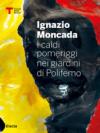 Ignazio Moncada. I caldi pomeriggi nel giardino di Polifemo. Ediz. italiana e inglese