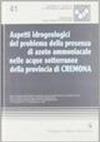 Aspetti idrogeologici del problema della presenza di azoto ammoniacale nelle acque sotterranee della provincia di Cremona
