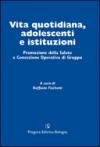 Vita quotidiana, adolescenti e istituzioni. Promozione della salute e concezione operativa di gruppo