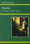 Bioetica. Le domande, i conflitti, le leggi