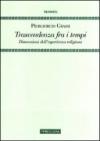 Trascendenza fra i tempi. Dimensioni dell'esperienza religiosa