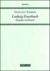 Ludwig Feuerbach. Biografia intellettuale