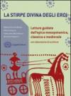 La stirpe divina degli eroi. Letture dall'epica mesopotamica, classica e medievale. Con laboratorio. Per i Licei e gli Ist. magistrali. Con espansione online