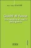Giochi di fuoco. Una bambina al teatro della guerra