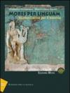 Mores per linguam. Per i Licei e gli Ist. Magistrali. Con espansione online