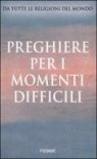 Preghiere per i momenti difficili. Da tutte le religioni del mondo