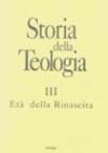 Storia della teologia. 3.L'età della Rinascita