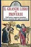 Il grande libro dei proverbi. Dall'antica saggezza popolare detti e massime per ogni occasione