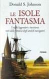 Le isole fantasma. Luoghi leggendari e inesistenti nati dalla fantasia degli antichi navigatori