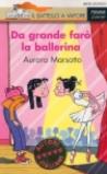 Da grande farò la ballerina (Il battello a vapore. Serie arancio Vol. 65)