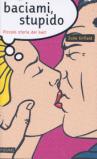 Baciami, stupido. Piccola storia dei baci