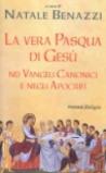 La vera Pasqua di Gesù nei Vangeli Canonici e negli Apocrifi