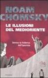 Le illusioni del Medioriente. Dentro la fabbrica dell'ipocrisia
