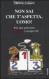 Non sai che t'aspetta, uomo! Per una paternità DAVVERO consapevole