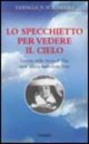 Lo specchietto per vedere il cielo. Lettere della serva di Dio suor Maria Benedetta Frey