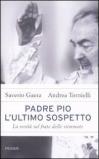 Padre Pio. L'ultimo sospetto. La verità sul frate delle stimmate