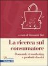 La ricerca sul consumatore. Domande di marketing e prodotti classici