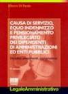 Causa di servizio, equo indennizzo e pensionamento privilegiato dei dipendenti di amministrazioni ed enti pubblici
