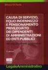 Causa di servizio, equo indennizzo e pensionamento privilegiato dei dipendenti di amministrazioni ed enti pubblici