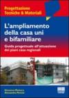 L'ampliamento della casa uni e bifamiliare. Guida progettuale all'attuazione dei piani casa regionali