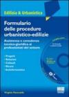 Il formulario delle procedure urbanistiche-edilizie. Assitenza e consulenza tecnico-giuridica ai professionisti del settore. Con CD-ROM