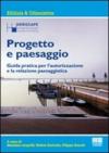 Progetto e paesaggio. Guida pratica per l'autorizzazione e la relazione paesaggistica