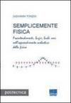 Semplicemente fisica. Fraintendimenti, bugie, buchi neri nell'apprendimento scolastico della fisica