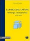 La fisica del calore. Termologia e termodinamica