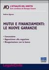 Mutui e finanziamenti. Le nuove garanzie. Concessione, opposizione alla negazione, rinegoziazione con la banca