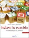 Italiano in esercizio: Grammatica, lessico, scrittura. Per le Scuole superiori