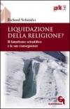 Liquidazione della religione? Il fanatismo scientifico e le sue conseguenze