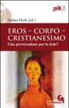 Eros, corpo, cristianesimo. Una provocazione per la fede?