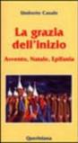 La grazia dell'inizio. Avvento, Natale, Epifania