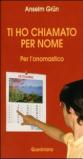 Ti ho chiamato per nome. Per l'onomastico