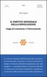 Il partito mondiale della rivoluzione. Saggi sul comunismo e l'Internazionale