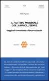 Il partito mondiale della rivoluzione. Saggi sul comunismo e l'Internazionale