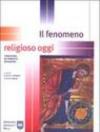 Il fenomeno religioso oggi. Tradizione, mutamento, negazione