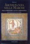 Archeologia nelle Marche. Dalla preistoria all'Età tardoantica