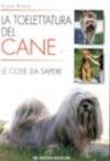 La toelettatura del cane. Le cose da sapere
