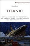 Titanic. Storia, leggende e superstizioni sul tragico primo e ultimo viaggio del gigante dei mari