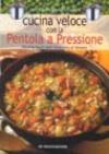 Cucina veloce con la pentola a pressione. Ricette dall'antipasto al dessert