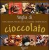 Voglia di cioccolato. Torte, biscotti, praline, dolci al cucchiaio e ricette salate