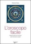 L'oroscopo facile. Metodo pratico per tracciare profili individuali completi