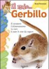 Il mio gerbillo. Il carattere, l'alimentazione, le cure e tutte le cose da sapere. Ediz. illustrata