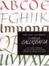 Il libro della calligrafia. Una guida completa alle tecniche di scrittura con più di 100 stili illustrati