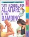 Tutti i consigli per allattare il tuo bambino. Guida pratica