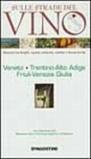 Sulle strade del vino. Veneto, Trentino Alto Adige, Friuli Venezia Giulia