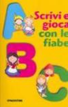 ABC. Scrivi e gioca con le fiabe