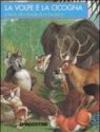 La volpe e la cicogna e tante altre favole di La Fontaine. Ediz. illustrata
